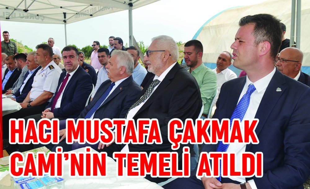 Hacı Mustafa Çakmak Cami'nin Temeli Atıldı