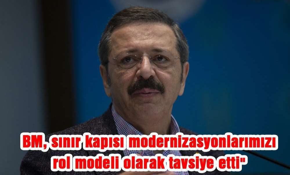 Bm, Sınır Kapısı Modernizasyonlarımızı Rol Modeli Olarak Tavsiye Etti