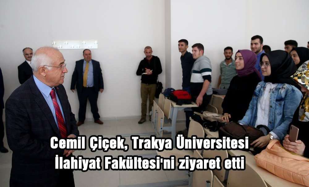 Cemil Çiçek, Trakya Üniversitesi İlahiyat Fakültesi'ni Ziyaret Etti
