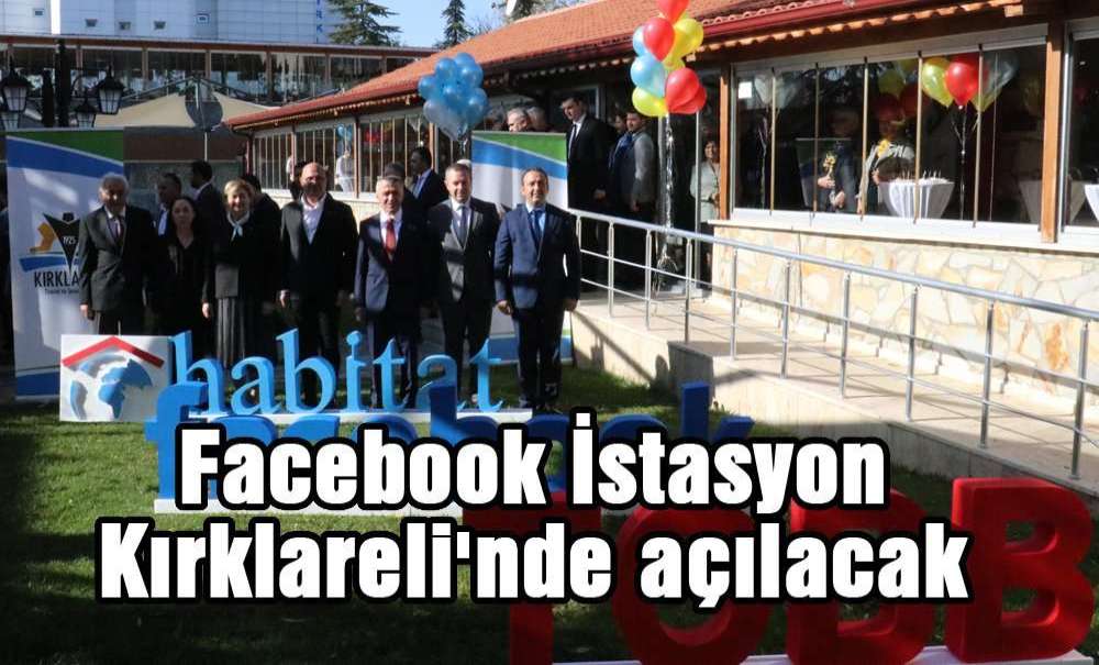 Facebook İstasyon Kırklareli'nde Açılacak