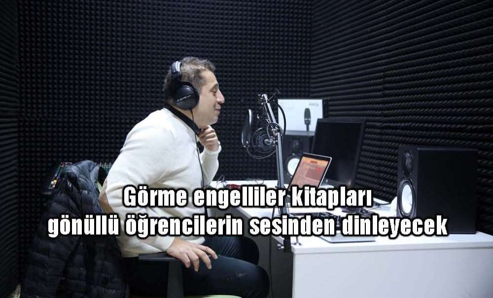 Görme Engelliler Kitapları Gönüllü Öğrencilerin Sesinden Dinleyecek