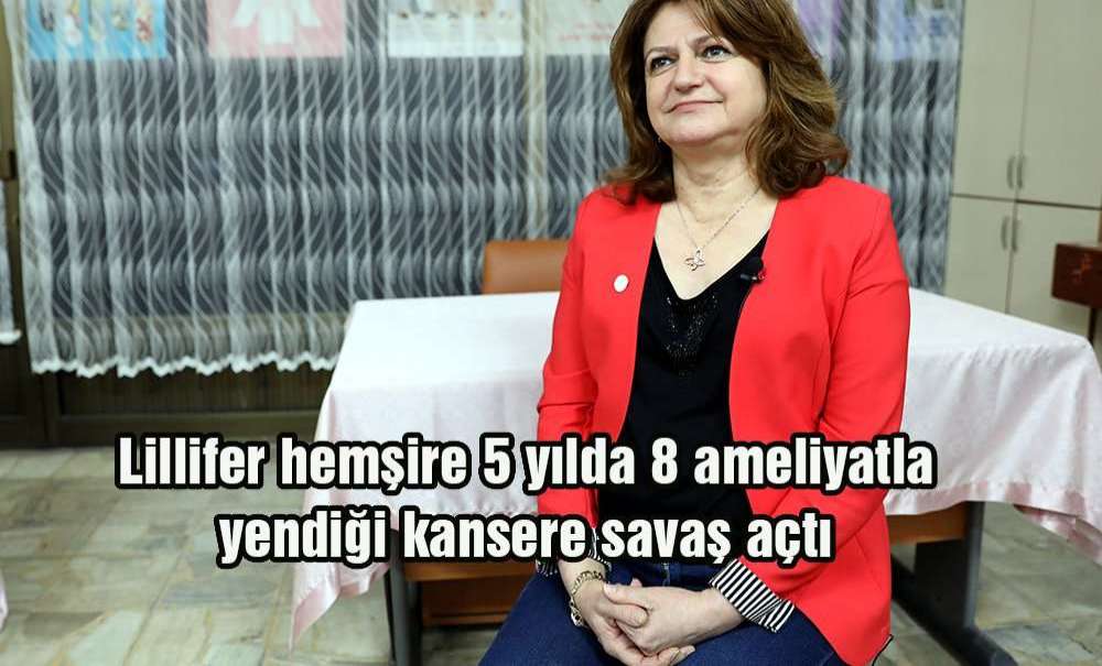 Lillifer Hemşire 5 Yılda 8 Ameliyatla Yendiği Kansere Savaş Açtı