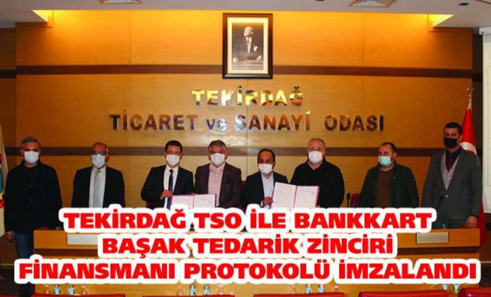 Tekirdağ Tso Ile Bankkart Başak Tedarik Zinciri Finansmanı Protokolü Imzalandı