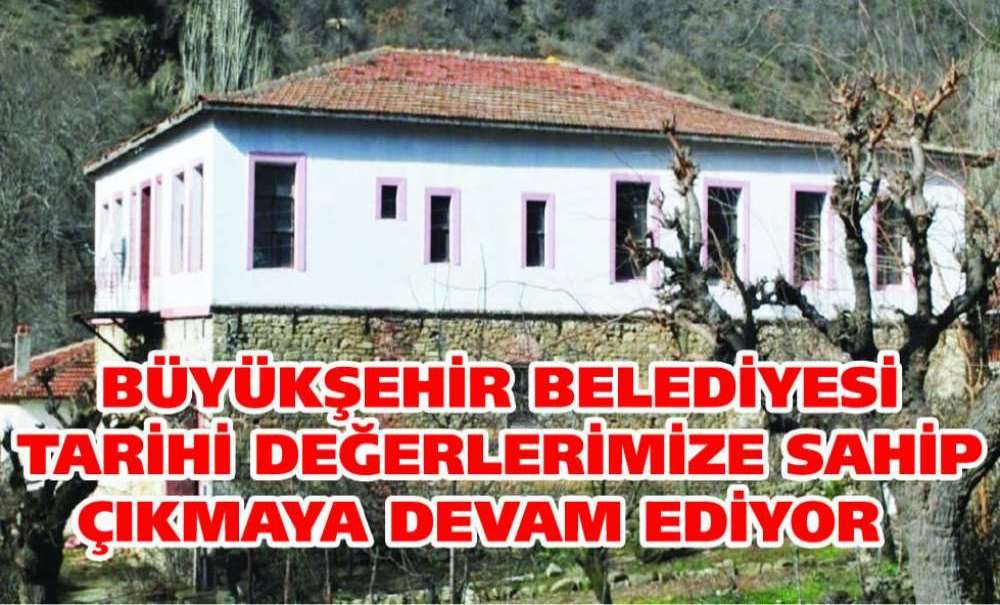 Büyükşehir Belediyesi Tarihi Değerlerimize Sahip Çıkmaya Devam Ediyor
