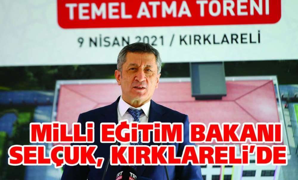 Milli Eğitim Bakanı Ziya Selçuk, Kırklareli'de