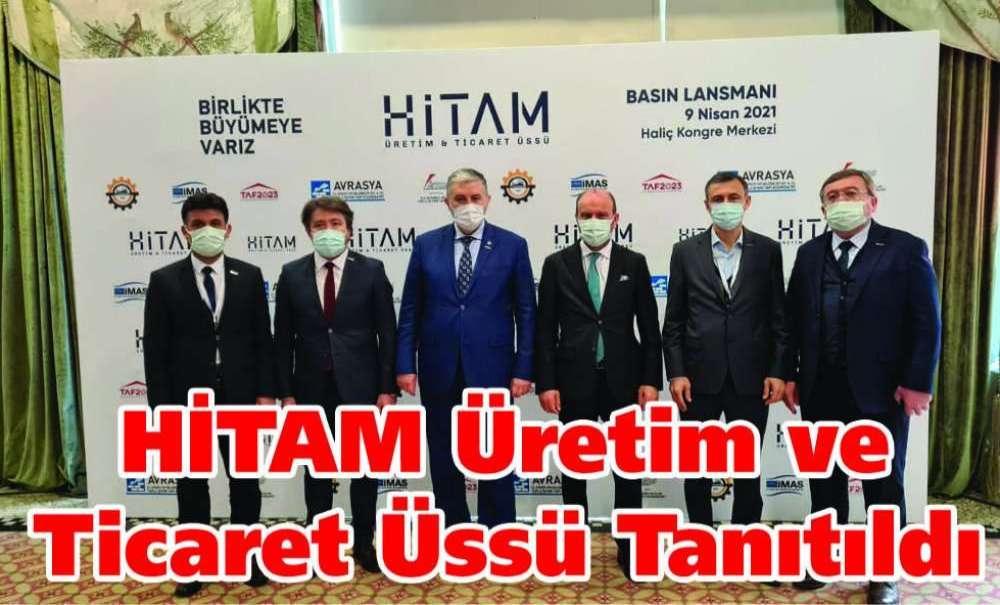 Hitam Üretim Ve Ticaret Üssü Tanıtıldı