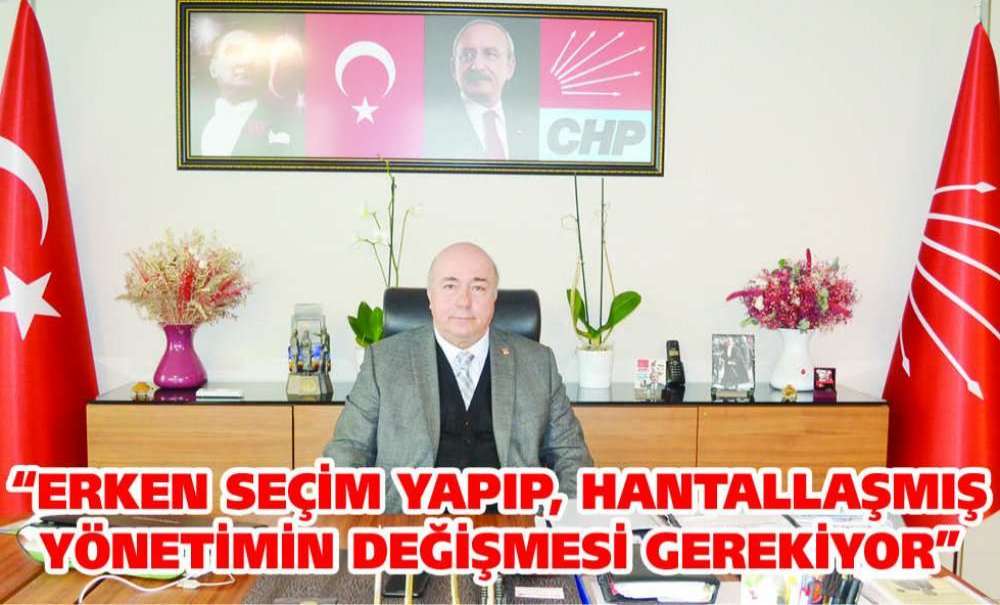 “Erken Seçim Yapıp, Hantallaşmış Yönetimin Değişmesi Gerekiyor”
