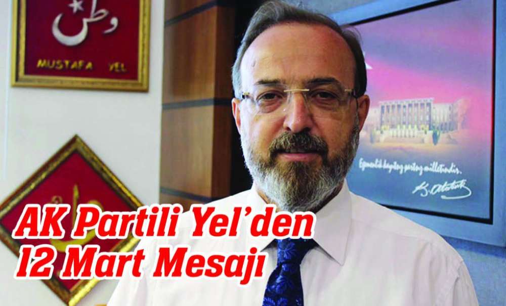 Ak Partili Yel'den 12 Mart Mesajı