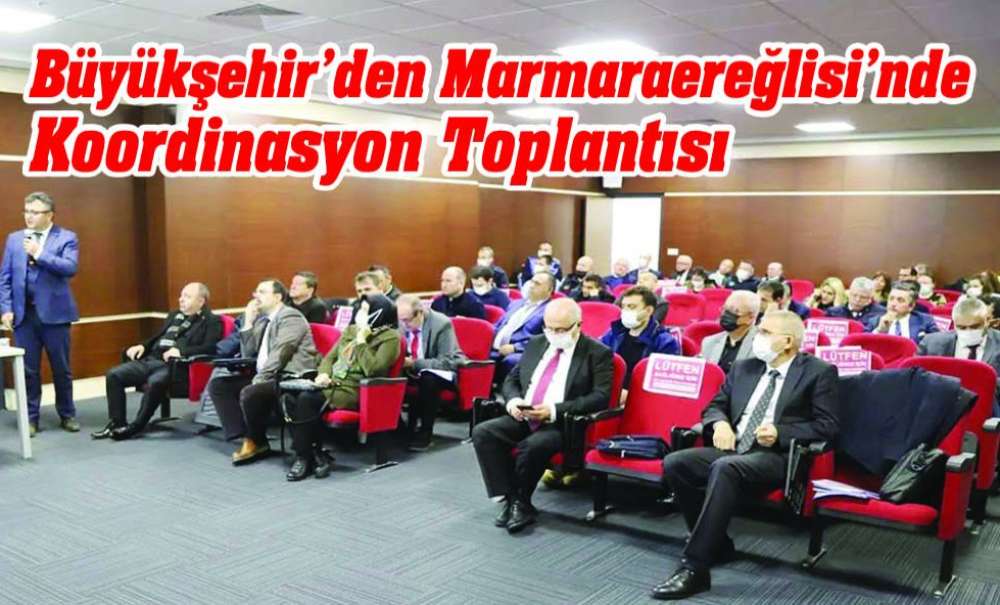 Büyükşehir'den Marmaraereğlisi'nde Koordinasyon Toplantısı