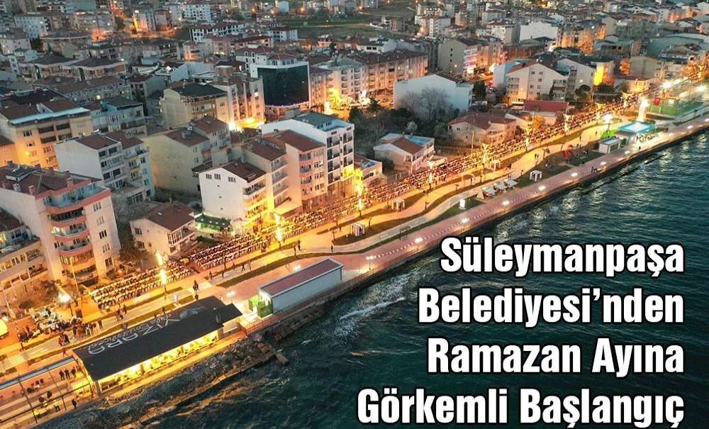 Süleymanpaşa Belediyesi'nden Ramazan Ayına Görkemli Başlangıç