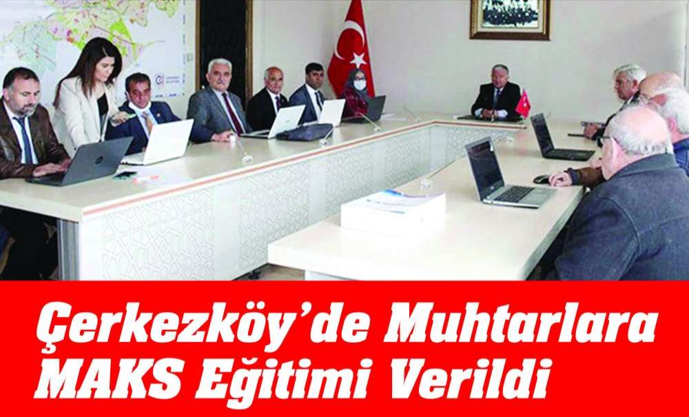 Çerkezköy'de Muhtarlara Maks Eğitimi Verildi