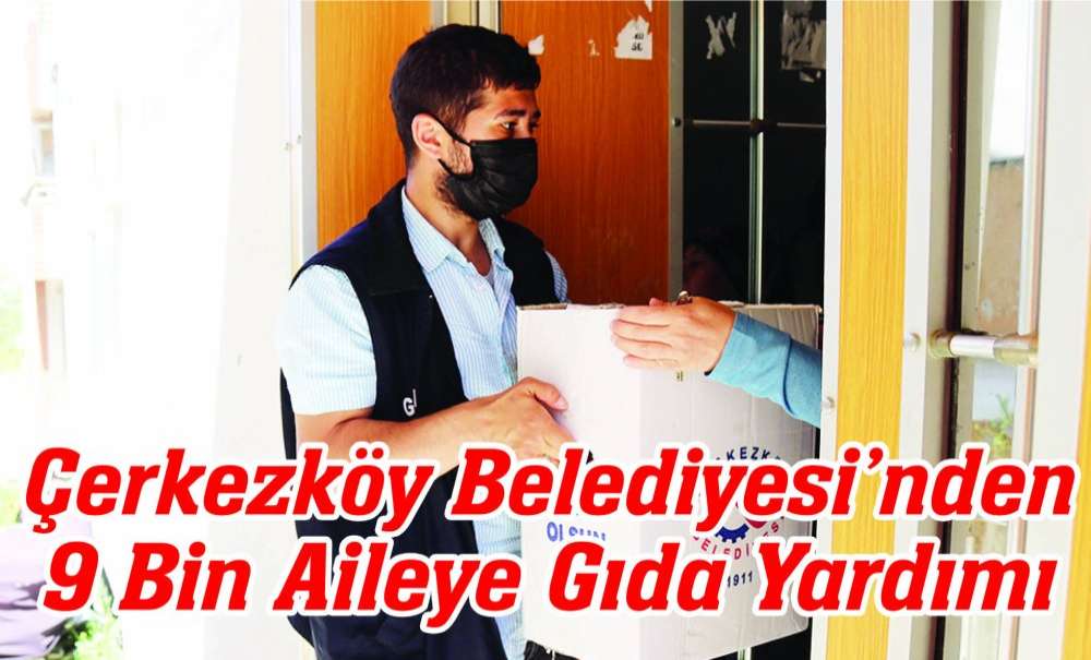 Çerkezköy Belediyesi'nden 9 Bin Aileye Gıda Yardımı