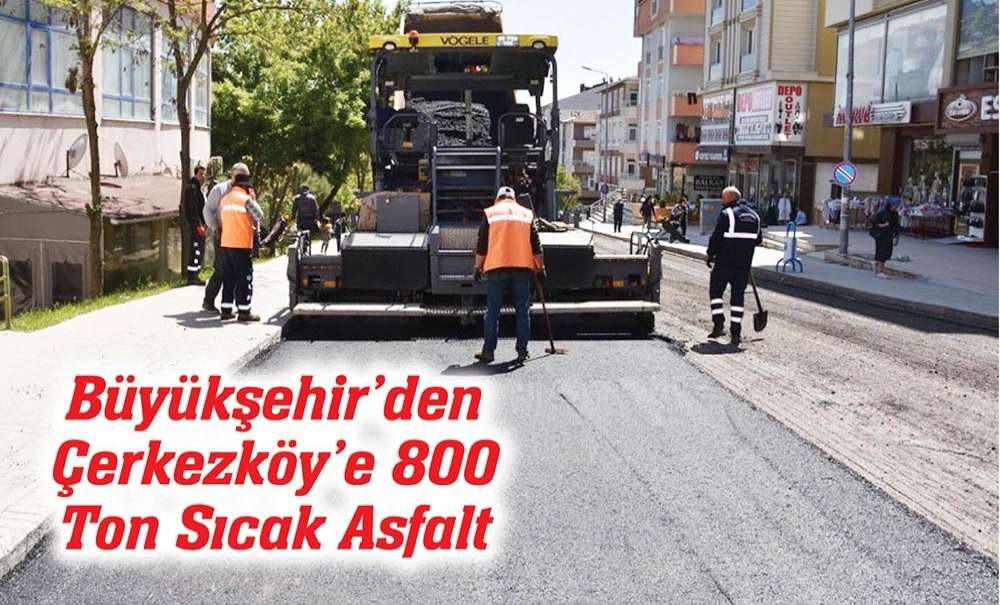 Büyükşehir'den Çerkezköy'e 800 Ton Sıcak Asfalt