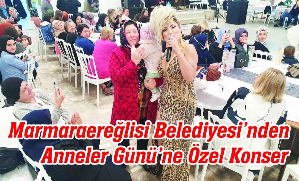 Marmaraereğlisi Belediyesi'nden Anneler Günü'ne Özel Konser