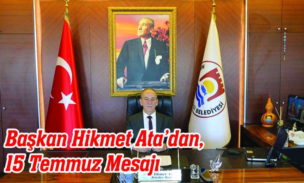 Başkan Hikmet Ata'dan, 15 Temmuz Mesajı