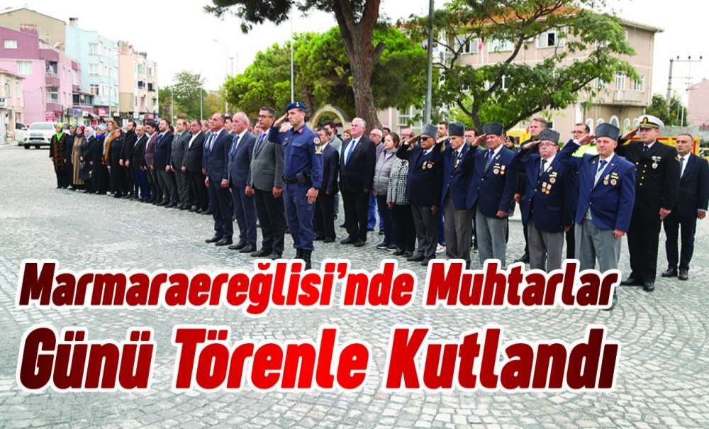 Marmaraereğlisi'nde Muhtarlar Günü Törenle Kutlandı