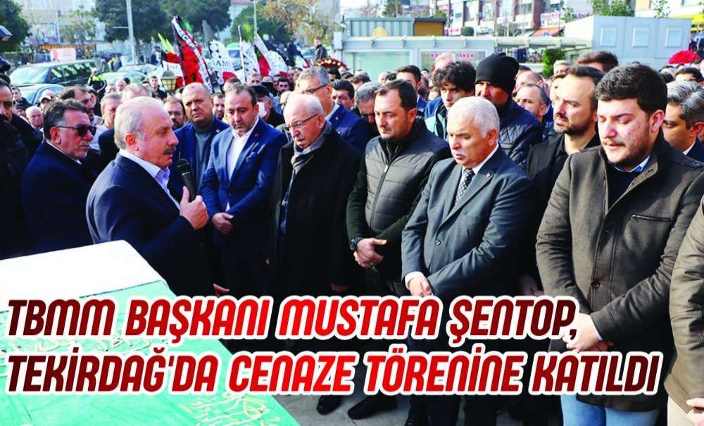 Tbmm Başkanı Mustafa Şentop, Tekirdağ'da Cenaze Törenine Katıldı
