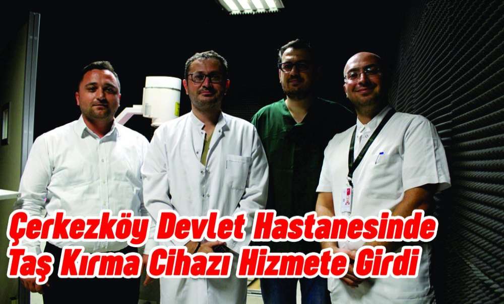 Çerkezköy Devlet Hastanesinde Taş Kırma Cihazı Hizmete Girdi